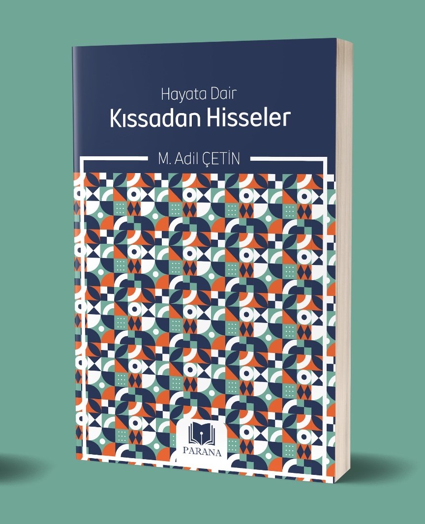 Araştırmacı-Yazar M. Adil Çetin’in “Hayata Dair KISSADAN HİSSELER” Adlı Kitabı Yayınlandı